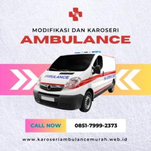 0851-7999-2373 Jasa Karoseri Ambulance Murah Kab. Cianjur